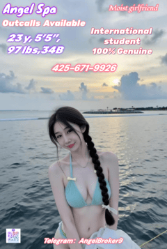 (425)671-9926 is ethnicity_asianandoffers nuru massages, asian massage, bodyrubs in Seattle and available for service_location_outcallon rubrankings Grand Opening Angel Spa
Angel Spa Massage Offer Outcalls Available
Honest operation has always been my principle.
My professional skills will enable you to receive the best service.
Open：24h
Address : Seattle/Bellevue
Outcalls Available：8pm-5am
Address : Seattle and its surrounding areas
Appointment number：425-671-9926
Three girls are American graduate students. They earn their tuition fees by doing part-time jobs. Their major is psychology.
100% genuine photos, proficient in English, Spanish, and Japanese

NO.1 Girl : Bella 36D——159/92
TOP Service： ☆BBBJ ☆ Kiss ☆69☆ LICK & SUCK ☆ HAPPY ENDING
 Tongues everywhere 

NO.2 Girl : Judy 34B——162/97
TOP Service： ☆BBBJ ☆ Kiss ☆69☆ LICK & SUCK ☆ HAPPY ENDING
 She can give u footjob. 

NO.3 Girl : Apple 36C——160/93
TOP Service： ☆BBBJ ☆ Kiss ☆69☆ LICK & SUCK ☆ HAPPY ENDING
 She likes on the top in a cowgirl position 

Girls has regular physical examinations to ensure her good health and absence of any diseases.
She can provide the examination reports!
Theyall have bigbreastsandass,and their bodies are veryperfect.providedifferenttypesofservices.
Favorite is DFK. A passionate French kiss.
Unique massage techniques bring you the most comfortable stress relief and physical disease treatment
If you like Asian massage or want to experience professional massage by Asian girls come to me!
!!!Cautionary Notice: If you encounter situations involving deposits/advance payments or gift cards, it is definitely a scam.
Please do not fall victim to such schemes!!!
Remember my contact information
Telegram ID：AngelBroker9（The only telegram number）
