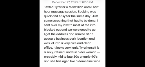 (858)215-4992 is Blackand offers nuru massages, asian massage, bodyrubs in San diego and available for both on rubrankings Welcome to a space where your ultimate desire and
satisfaction are the priority. My touch has been described as intoxicating and incomparable!!!
I’m super sensual & sexy, and highly addictive 
I love what I do and you will love our time together. 
The only thing you’ll be left wondering is why did 
it take you so long to indulge…


Over 70 reviews @
https://www.theeroticreview.com/reviews/tyra-8582154992-219610

NOW IN Scripps Ranch/Miramar Rd
Private and Discreet location to ensure your privacy

I ❤️Mutual Touch 
Pro @ Prostate Play
Dominatrix Sessions 
Fetish Sessions
Ur toys are welcomed
Full Nude ~ no addt’l charge 

All sessions are Customized to your ultimate desire
Donations are: 
❤️  QV:  $100 
❤️  30 minutes: $180
❤️  1 hour: $280
❤️  90 Min $380
Outcall Sessions + $100
Upgrades discussed in person only 

Military Discount with ID
Men, Women and Couples welcomed

CASH ONLY!!!   NO CASH APPS OF ANY TYPE

Light screening required for new clients.

To schedule your session, please “TEXT” me the following information:

• Name & Age
• Date, time, and length of session
• Provider reference or ID (ID may be a driver’s license, work ID, LinkedIn profile, or business card)

Professional Waxing: 
All waxing services are performed with precision and care:

Manzillian Wax Basic
Hair is removed from the shaft and scrotum only ~ $60

Manzillian Wax Modified
Hair is removed from the shaft, scrotum, top ( optional) sides and inner backside $85

Manzillian Wax Full
Hair is removed from the shaft, scrotum, top ( optional) , sides, and full buttocks ~
$110

Can wax all body and face areas

To schedule your appointment text Tyra at 
858-215-4992 (text ONLY please) 

Miramar, UTC, Mira Mesa, Scripps Ranch, Poway, Carmel Valley, Del Mar, LaJolla, Rancho Santa Fe, Encinitas, Solana Beach, Cardiff, Rancho Bernardo, Escondido, 4S Ranch, San Diego