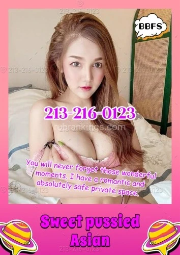 (213)216-0123 is asianand offers nuru massages, asian massage, bodyrubs in Los angeles and available for incall on rubrankings bbfs❤6 Cute Kitties. We want to cajole you into having fun in bed with us. We will make you feel relaxed and have fun With my naughty Playful and cute smile.😊
❤White, smooth skin. When you touch it, you will be fascinated.🍺🍻💰🎠

😽Talia, 22yrs, 34C, 5'4 , 105lb.
I am here to serve you the best. If really you are having emotional problems and pressure from your work. 

😽Sheila, 21yrs,36D, 5'4 , 110lb.
I am a beautiful girl and I know very well about massage and sex to make you so that you get the best pleasure when meeting me.

😽Mia, 22yrs,36D, 5'4 , 109lb.
You will never forget those wonderful moments. I have a romantic and absolutely safe private space. 

😽Nana, 22yrs, 36C, 5'4 , 105lb.
I am always here ready to help you relieve the pressure and give you the best feeling. so you can enjoy sexual excitement and pleasure.

😽Sofia, 23yrs, 36D, 5'3 , 100lb.
Just to give you the most pleasure and pleasure when you meet me. If you are still stuck and confused then pick up the phone and call me. 

😽Angy, 21yrs,36D, 5'4 , 109lb.
I am a girl with a lot of tricks and naughty things. you will feel possessive of me is very wonderful.

❤Ultimate Bliss experience:❤ 213-216-0123